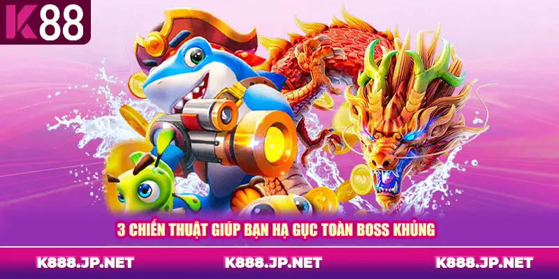 3 chiến thuật giúp bạn hạ gục toàn boss khủng