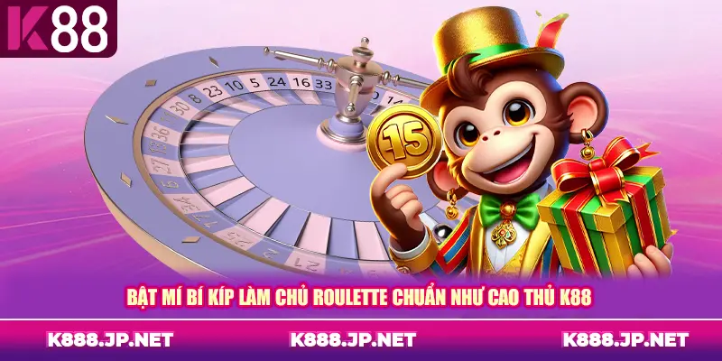 Bật mí bí kíp làm chủ roulette chuẩn như cao thủ K88