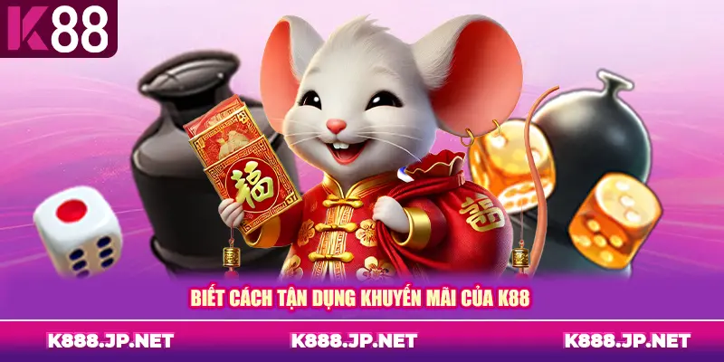 Biết cách tận dụng khuyến mãi của K88