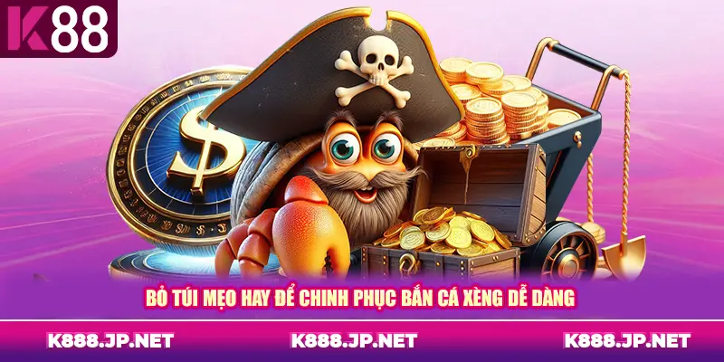 Bỏ túi mẹo hay để chinh phục bắn cá xèng dễ dàng