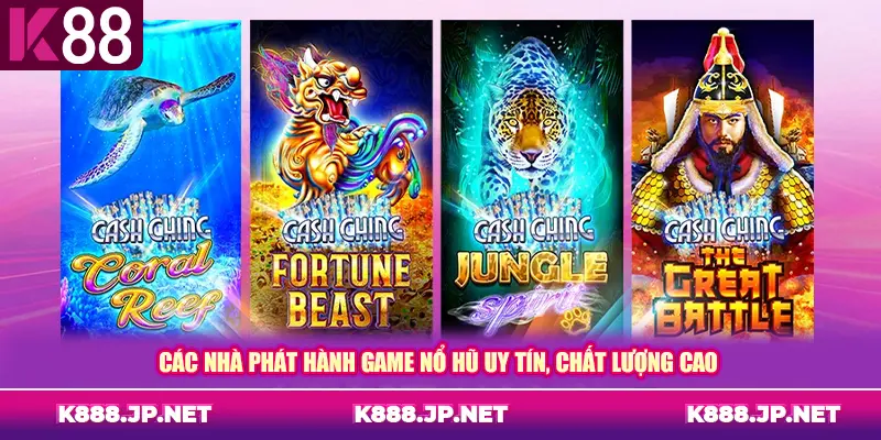 Các nhà phát hành game nổ hũ uy tín, chất lượng cao
