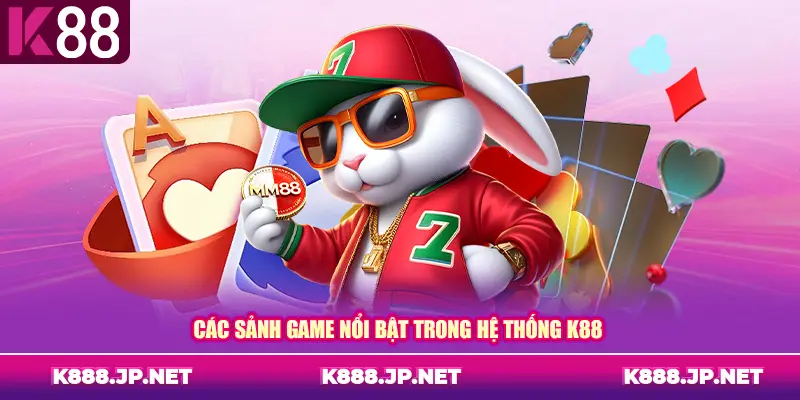 Các sảnh game nổi bật trong hệ thống K88