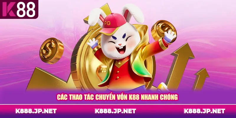 Các thao tác chuyển vốn K88 nhanh chóng