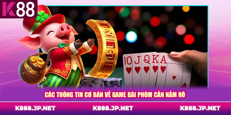 Các thông tin cơ bản về game bài phỏm cần nắm rõ