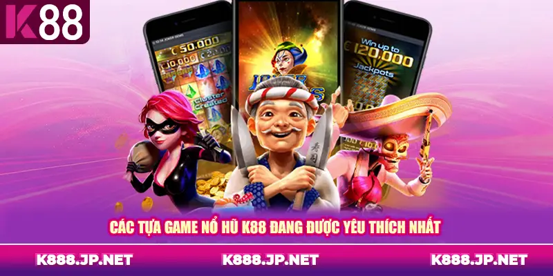 Các tựa game nổ hũ K88 đang được yêu thích nhất