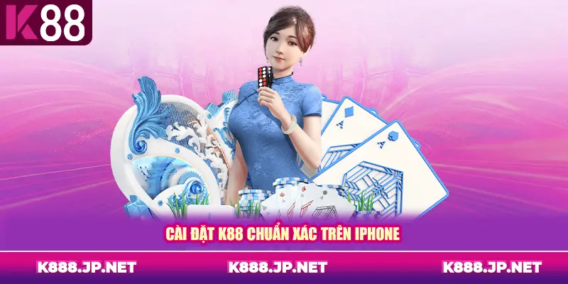 Cài đặt K88 chuẩn xác trên iPhone