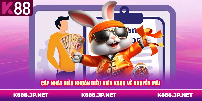 Cập nhật điều khoản điều kiện K888 về khuyến mãi