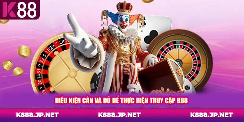 Điều kiện cần và đủ để thực hiện truy cập K88