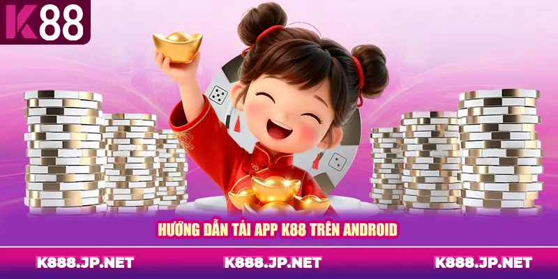 Hướng dẫn tải app K88 trên Android