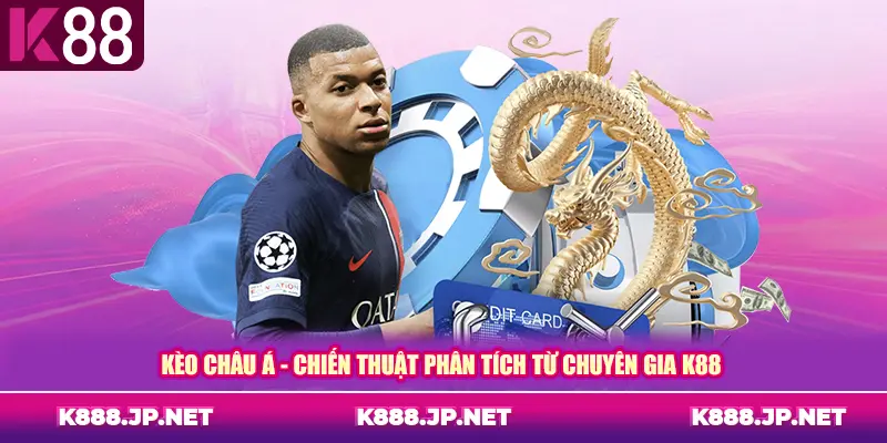 Kèo châu Á - Chiến thuật phân tích từ chuyên gia K88