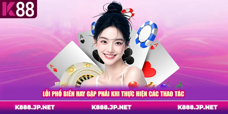 Lỗi phổ biến hay gặp phải khi thực hiện các thao tác