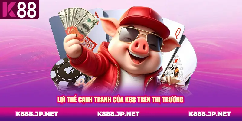 Lợi thế cạnh tranh của K88 trên thị trường