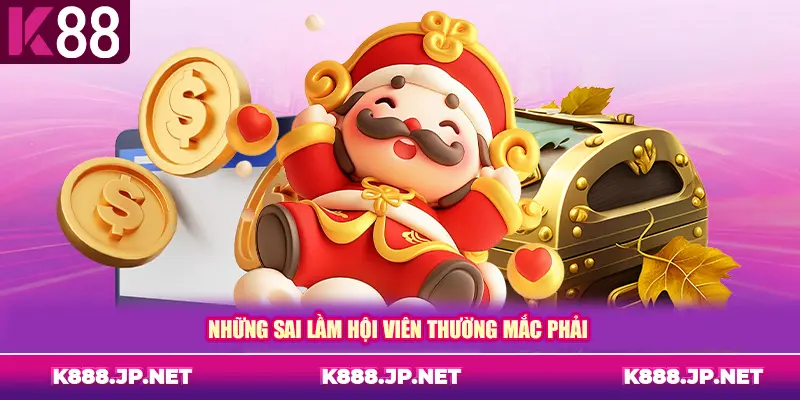 Những sai lầm hội viên thường mắc phải