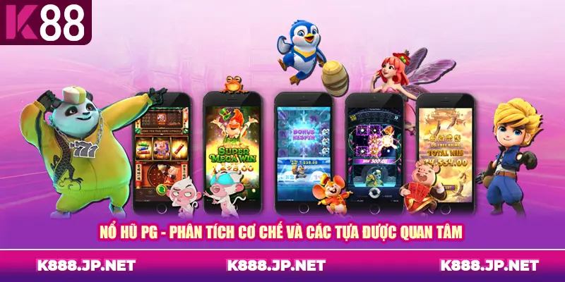 Nổ Hũ PG - Phân Tích Cơ Chế Và Các Tựa Được Quan Tâm