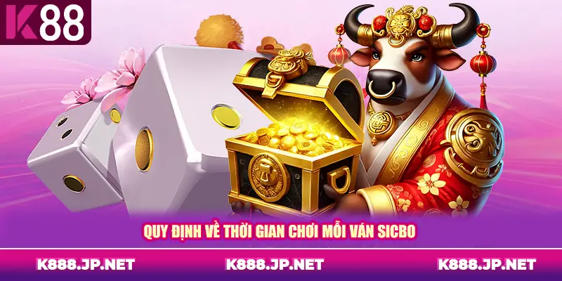 Quy định về thời gian chơi mỗi ván Sicbo