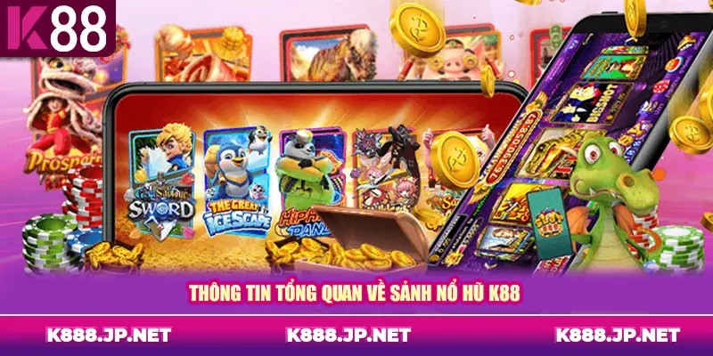 Thông tin tổng quan về sảnh nổ hũ K88