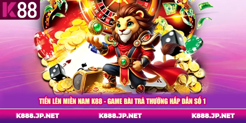Tiến lên miền Nam K88 - Game bài trả thưởng hấp dẫn số 1