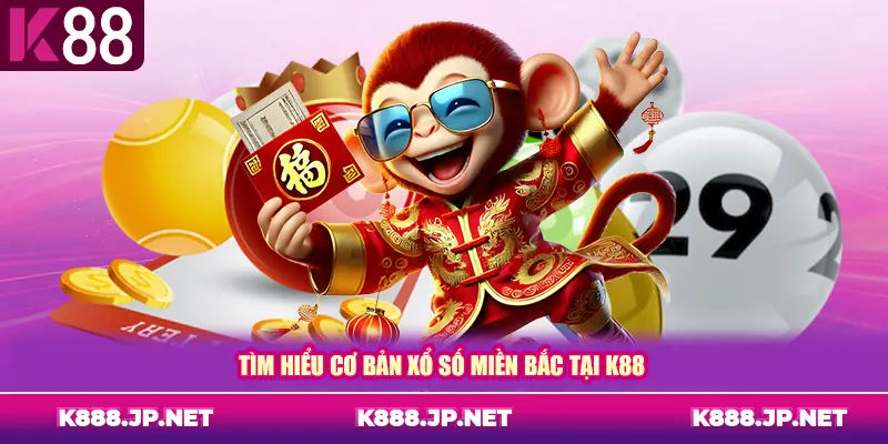 Tìm hiểu cơ bản xổ số miền Bắc tại K88