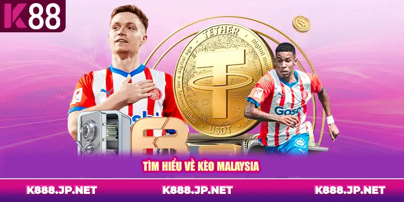 Tìm hiểu về kèo Malaysia