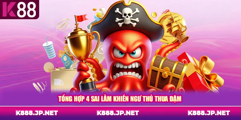 Tổng hợp 4 sai lầm khiến ngư thủ thua đậm