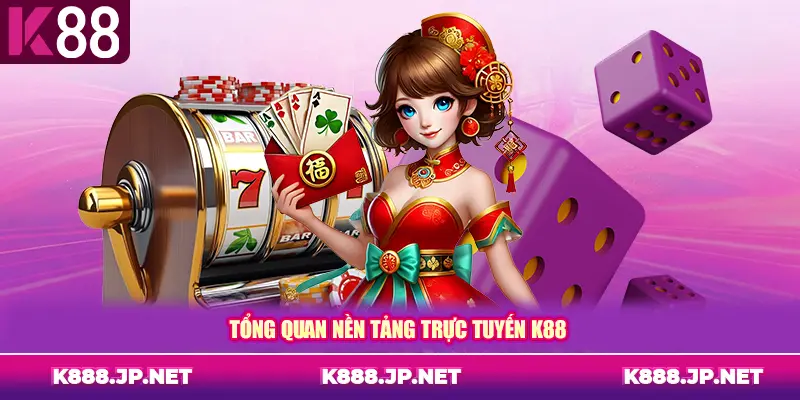 Tổng quan nền tảng trực tuyến K88