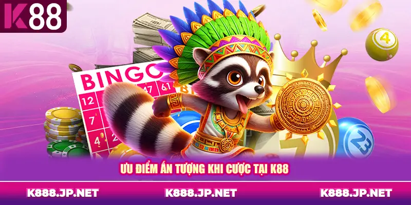 Ưu điểm ấn tượng khi cược tại K88