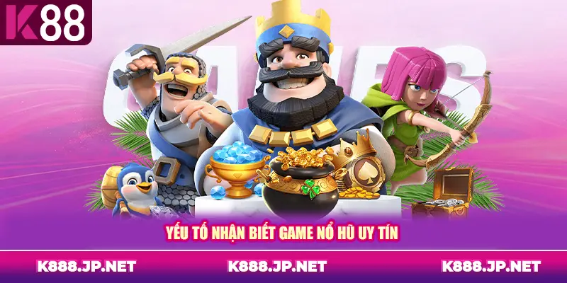 Yếu tố nhận biết game nổ hũ uy tín